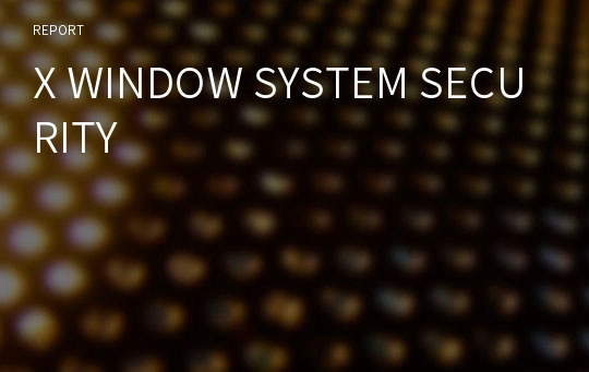 X WINDOW SYSTEM SECURITY