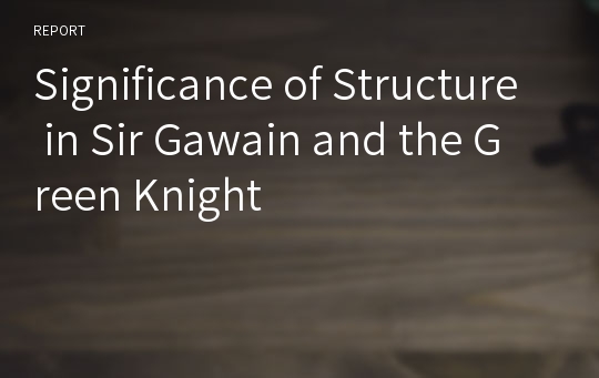 Significance of Structure in Sir Gawain and the Green Knight