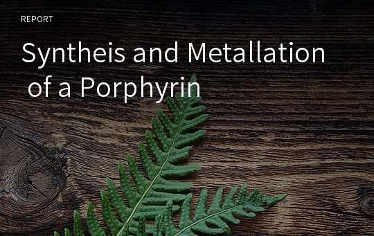 Syntheis and Metallation of a Porphyrin