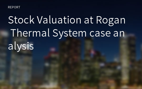 Stock Valuation at Rogan Thermal System case analysis