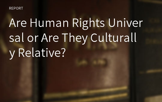 Are Human Rights Universal or Are They Culturally Relative?