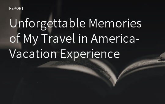 Unforgettable Memories of My Travel in America-Vacation Experience