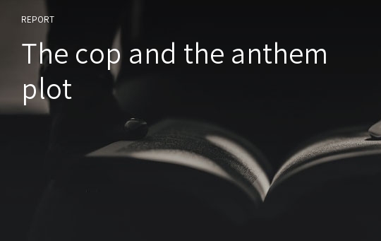 The cop and the anthem plot