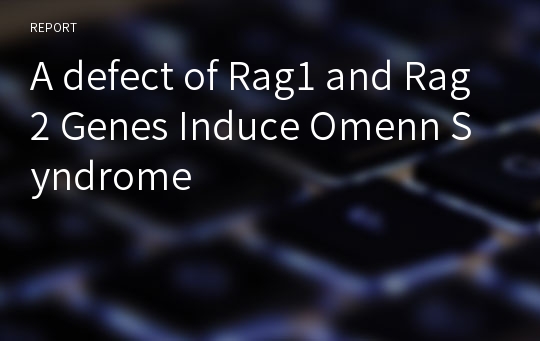 A defect of Rag1 and Rag2 Genes Induce Omenn Syndrome