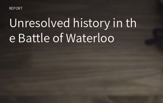 Unresolved history in the Battle of Waterloo