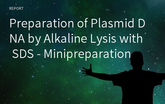 Preparation of Plasmid DNA by Alkaline Lysis with SDS - Minipreparation