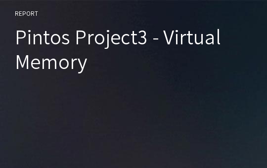 Pintos Project3 - VirtualMemory