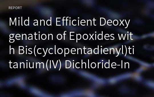 Mild and Efficient Deoxygenation of Epoxides with Bis(cyclopentadienyl)titanium(IV) Dichloride-Indium System 한글번역,원문