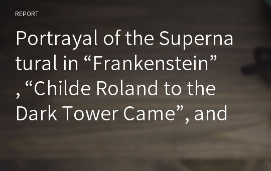 Portrayal of the Supernatural in “Frankenstein”, “Childe Roland to the Dark Tower Came”, and “the Lady of Shalott”