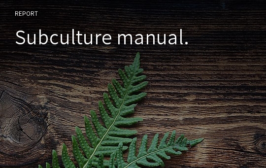 Subculture manual.