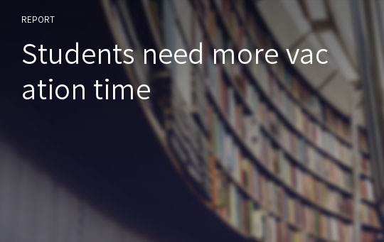 Students need more vacation time