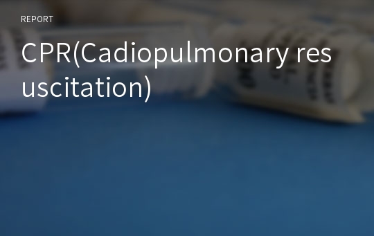 CPR(Cadiopulmonary resuscitation)