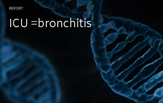 ICU =bronchitis