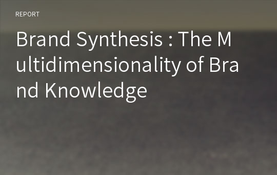 Brand Synthesis : The Multidimensionality of Brand Knowledge