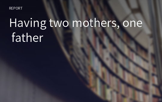 Having two mothers, one father