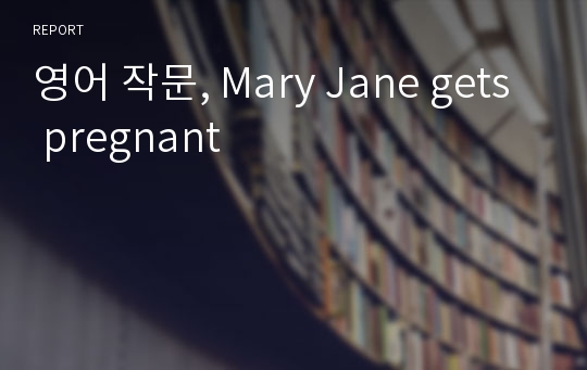 영어 작문, Mary Jane gets pregnant