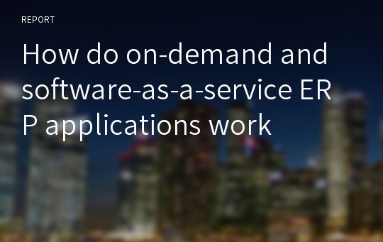 How do on-demand and software-as-a-service ERP applications work