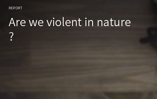 Are we violent in nature?