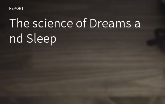 The science of Dreams and Sleep