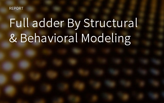 Full adder By Structural &amp; Behavioral Modeling