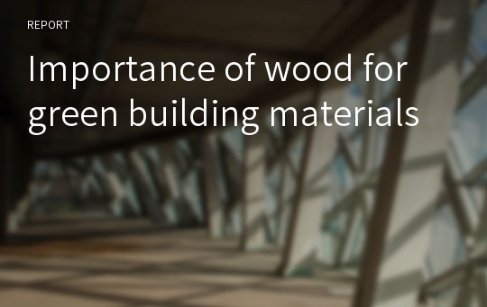 Importance of wood for green building materials