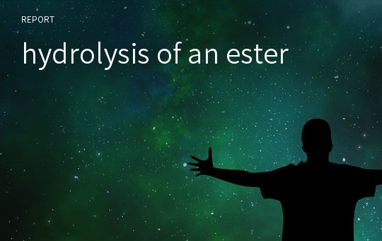 hydrolysis of an ester