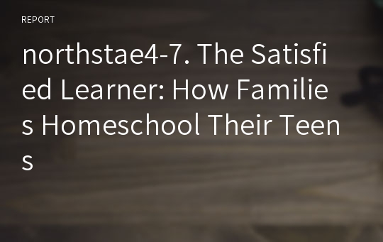 northstae4-7. The Satisfied Learner: How Families Homeschool Their Teens