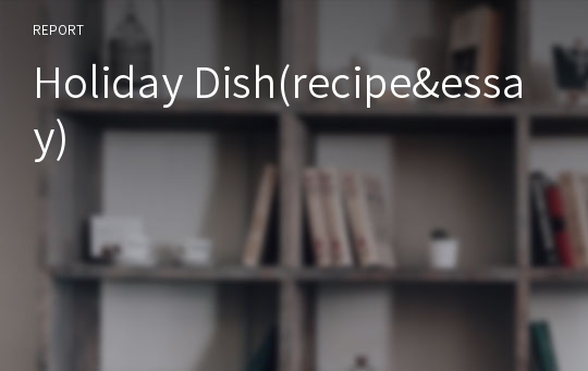 Holiday Dish(recipe &amp; essay)