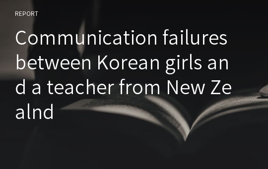 Communication failures between Korean girls and a teacher from New Zealnd