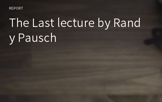 The Last lecture by Randy Pausch