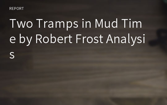 Two Tramps in Mud Time by Robert Frost Analysis