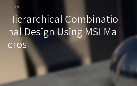 Hierarchical Combinational Design Using MSI Macros