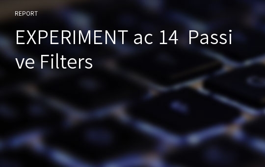 EXPERIMENT ac 14  Passive Filters