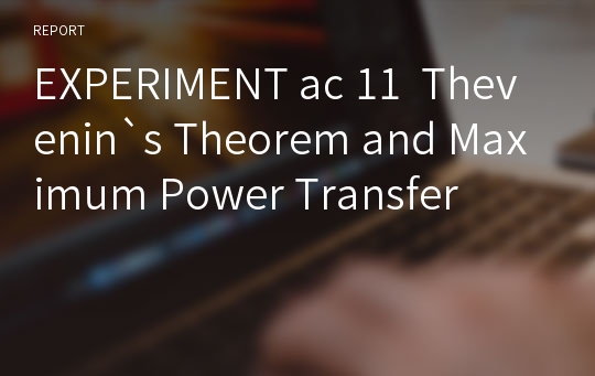 EXPERIMENT ac 11  Thevenin`s Theorem and Maximum Power Transfer