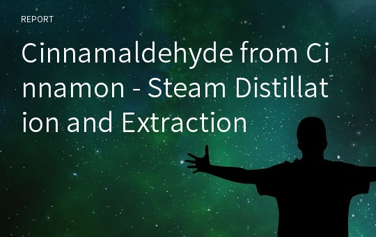 Cinnamaldehyde from Cinnamon - Steam Distillation and Extraction