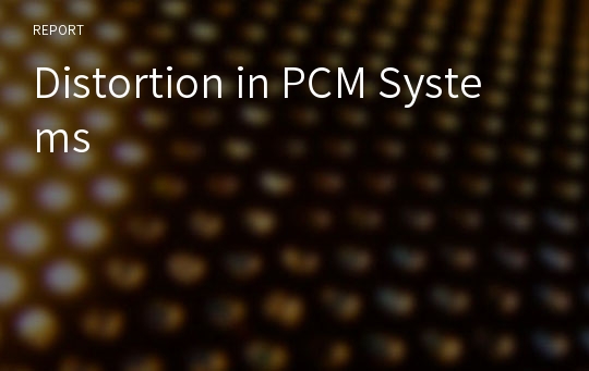 Distortion in PCM Systems