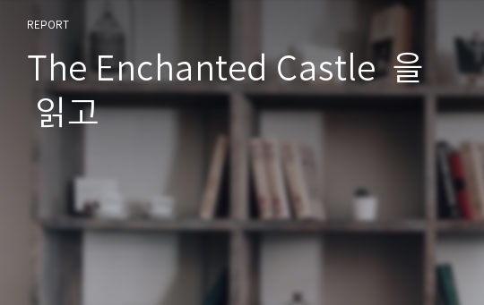 The Enchanted Castle  을 읽고