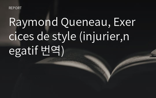 Raymond Queneau, Exercices de style (injurier,negatif 번역)