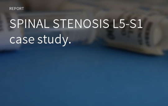 SPINAL STENOSIS L5-S1 case study.