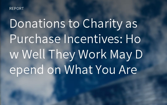 Donations to Charity as Purchase Incentives: How Well They Work May Depend on What You Are Trying to Sell