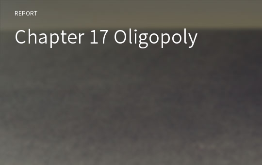 Chapter 17 Oligopoly