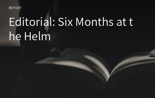 Editorial: Six Months at the Helm