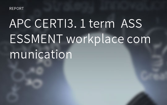 APC CERTI3. 1 term  ASSESSMENT workplace communication