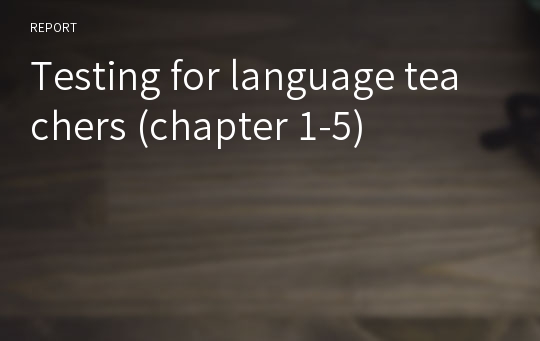 Testing for language teachers (chapter 1-5)