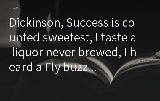 Dickinson, Success is counted sweetest, I taste a liquor never brewed, I heard a Fly buzz...