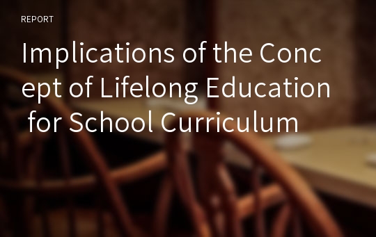 Implications of the Concept of Lifelong Education for School Curriculum