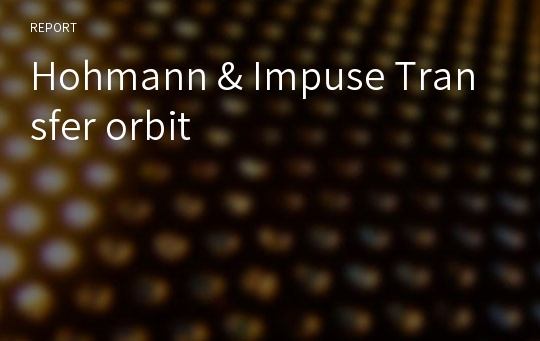 Hohmann &amp; Impuse Transfer orbit