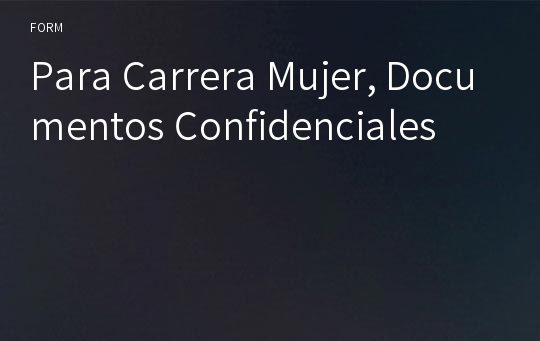 Para Carrera Mujer, Documentos Confidenciales