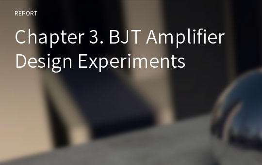 Chapter 3. BJT Amplifier Design Experiments