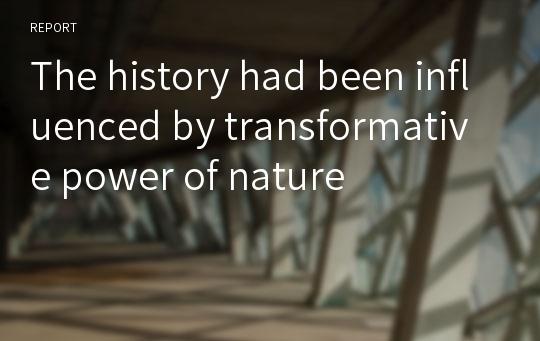 The history had been influenced by transformative power of nature